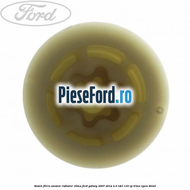 Buson filtru uscator radiator clima Ford Galaxy 2007-2014 2.0 TDCi 115 cp KLWA, TYWA diesel