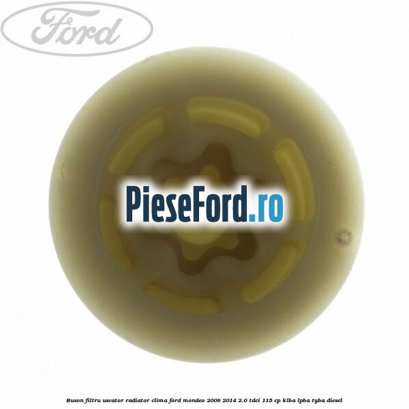 Buson filtru uscator radiator clima Ford Mondeo 2008-2014 2.0 TDCi 115 cp Buson filtru uscator radiator clima Ford Mondeo 2008-2014 2.0 TDCi 115 cp KLBA, LPBA, TYBA diesel