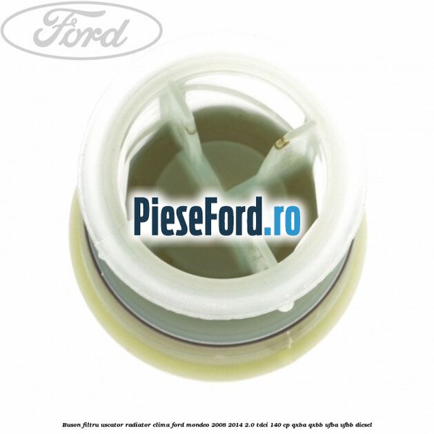 Buson filtru uscator radiator clima Ford Mondeo 2008-2014 2.0 TDCi 140 cp QXBA, QXBB, UFBA, UFBB diesel