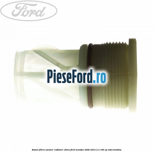 Buson filtru uscator radiator clima Ford Mondeo 2008-2014 2.3 160 cp Buson filtru uscator radiator clima Ford Mondeo 2008-2014 2.3 160 cp SEBA benzina