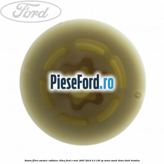Buson filtru uscator radiator clima Ford S-Max 2007-2014 2.0 145 cp AOWA, AOWB, TBWA, TBWB benzina
