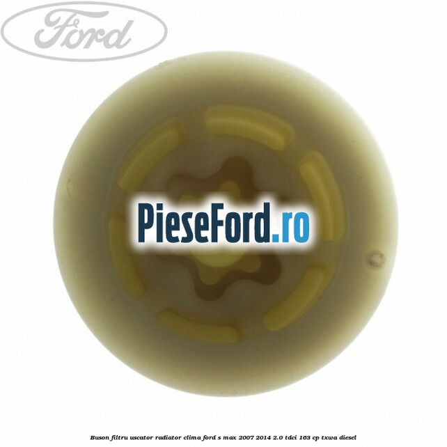 Buson filtru uscator radiator clima Ford S-Max 2007-2014 2.0 TDCi 163 cp Buson filtru uscator radiator clima Ford S-Max 2007-2014 2.0 TDCi 163 cp TXWA diesel