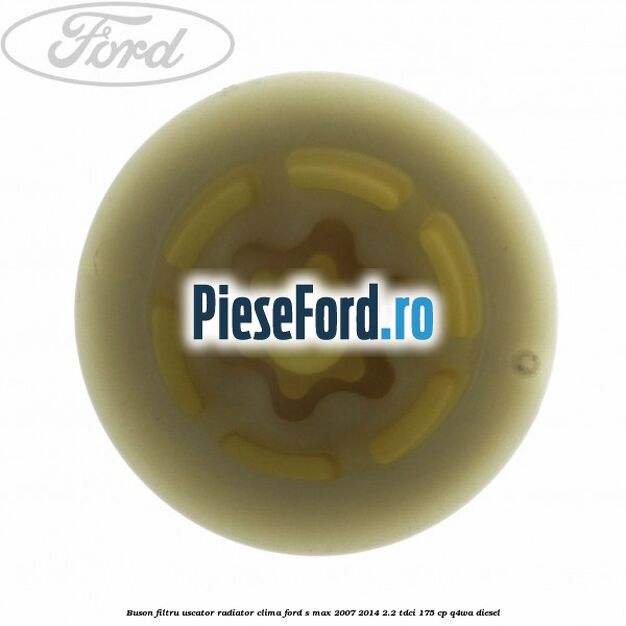Buson filtru uscator radiator clima Ford S-Max 2007-2014 2.2 TDCi 175 cp Q4WA diesel
