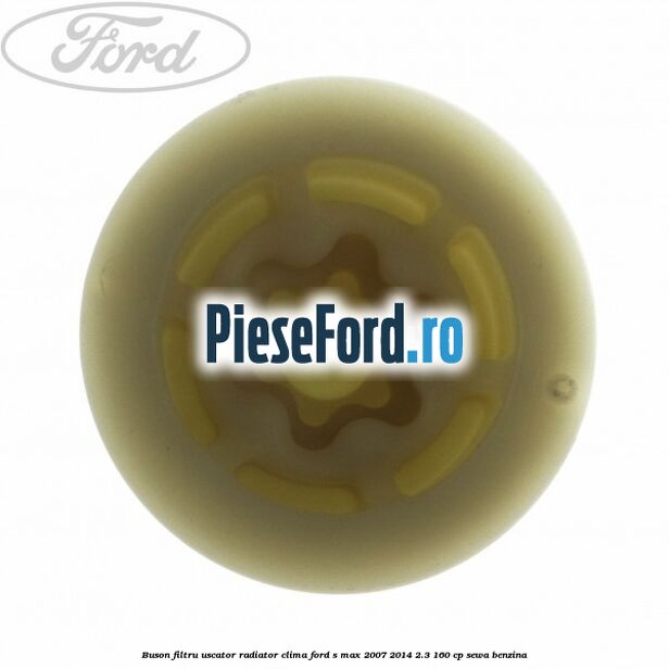 Buson filtru uscator radiator clima Ford S-Max 2007-2014 2.3 160 cp Buson filtru uscator radiator clima Ford S-Max 2007-2014 2.3 160 cp SEWA benzina