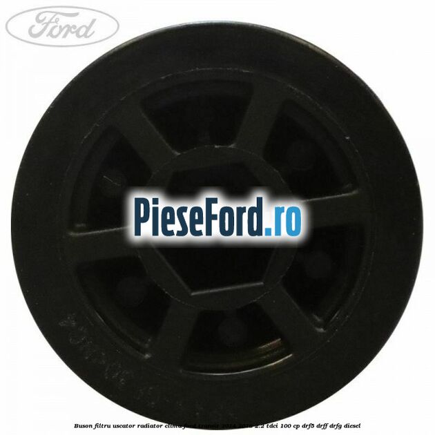 Buson filtru uscator radiator clima Ford Transit 2014-2018 2.2 TDCi 100 cp DRF5, DRFF, DRFG diesel