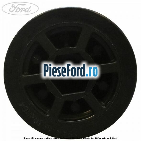 Buson filtru uscator radiator clima Ford Transit 2014-2018 2.2 TDCi 4x4 155 cp Buson filtru uscator radiator clima Ford Transit 2014-2018 2.2 TDCi 4x4 155 cp CV24, CVR5 diesel