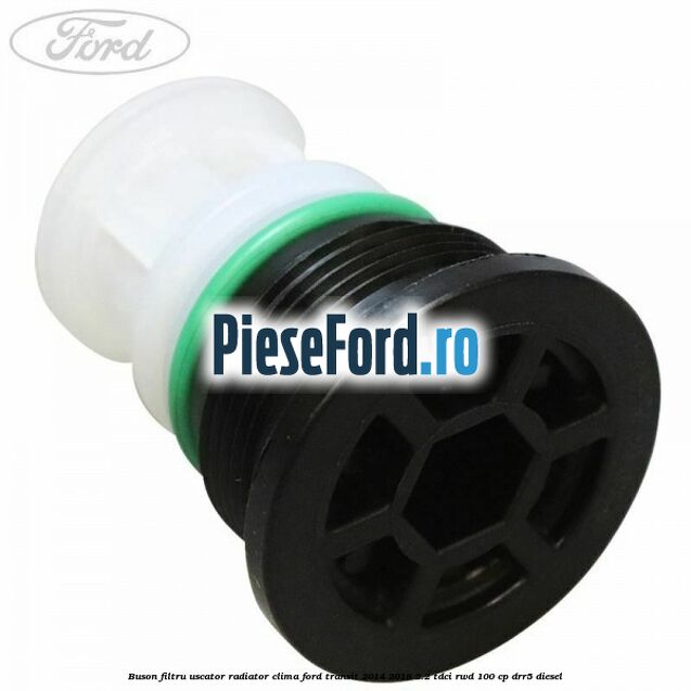 Buson filtru uscator radiator clima Ford Transit 2014-2018 2.2 TDCi RWD 100 cp DRR5 diesel
