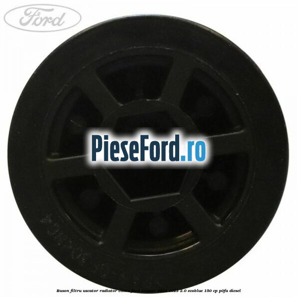 Buson filtru uscator radiator clima Ford Transit 2019-2023 2.0 EcoBlue 150 cp P0FA diesel