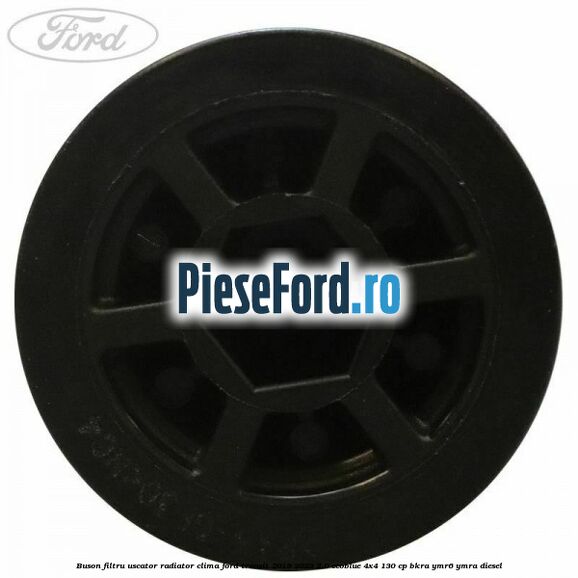 Buson filtru uscator radiator clima Ford Transit 2019-2023 2.0 EcoBlue 4x4 130 cp BKRA, YMR6, YMRA diesel