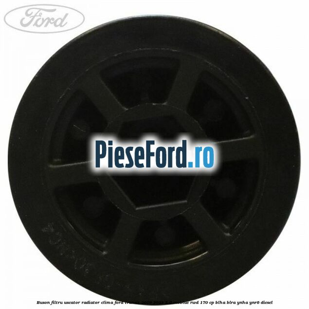 Buson filtru uscator radiator clima Ford Transit 2019-2023 2.0 EcoBlue RWD 170 cp BLHA, BLRA, YNHA, YNR6 diesel