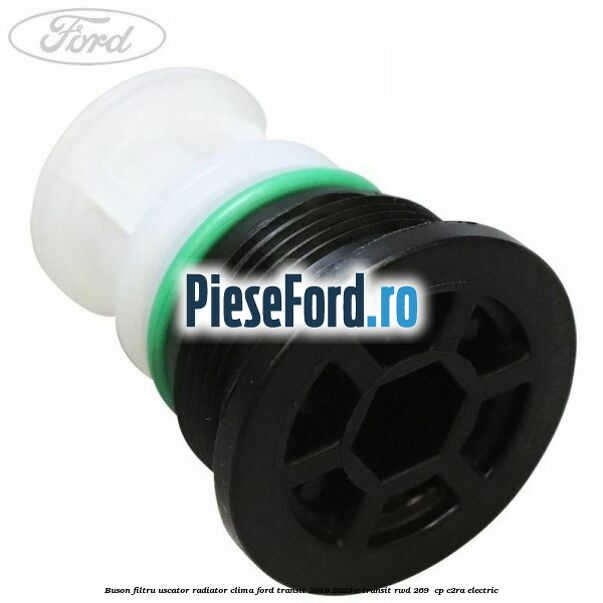 Buson filtru uscator radiator clima Ford Transit 2019-2023 E-TRANSIT RWD 269  cp C2RA electric