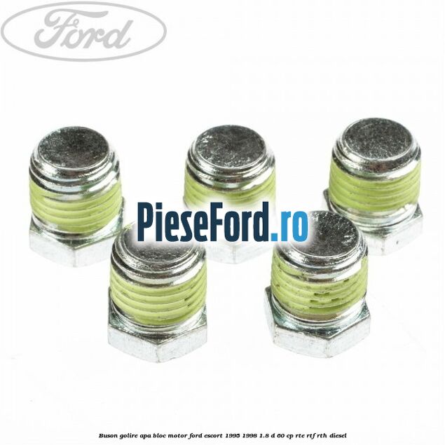 Buson golire apa bloc motor Ford Escort 1995-1998 1.8 D 60 cp RTE, RTF, RTH diesel