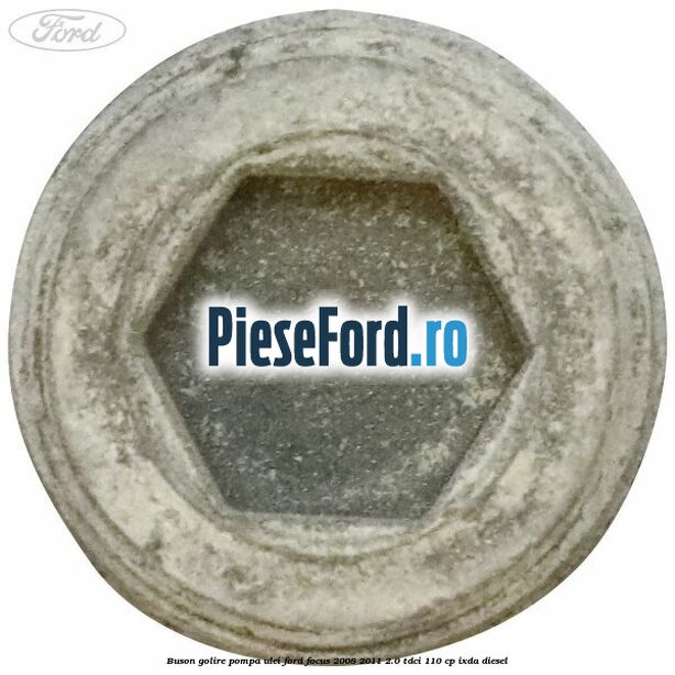 Buson golire pompa ulei Ford Focus 2008-2011 2.0 TDCi 110 cp IXDA diesel