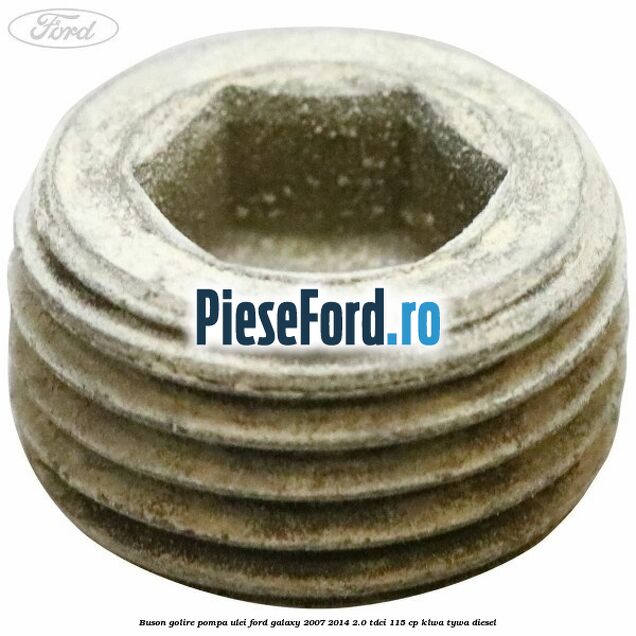 Buson golire pompa ulei Ford Galaxy 2007-2014 2.0 TDCi 115 cp KLWA, TYWA diesel