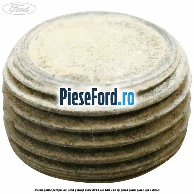 Buson golire pompa ulei Ford Galaxy 2007-2014 2.0 TDCi 140 cp QXWA, QXWB, QXWC, UFWA diesel