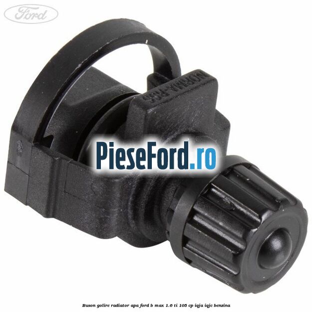 Buson golire radiator apa Ford B-Max 1.6 Ti 105 cp IQJA, IQJC benzina