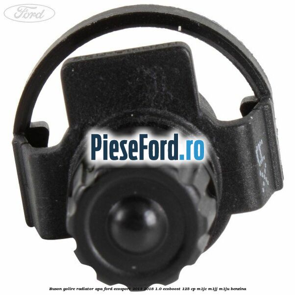 Buson golire radiator apa Ford EcoSport 2013-2018 1.0 EcoBoost 125 cp M1JC, M1JJ, M1JU benzina