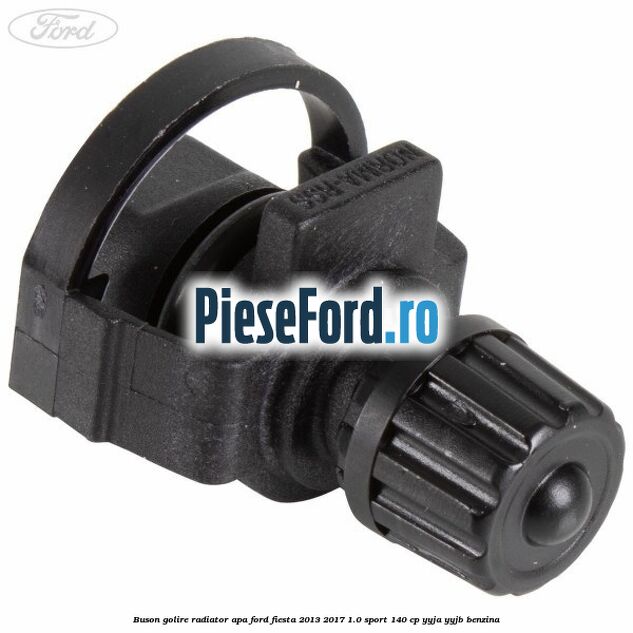 Buson golire radiator apa Ford Fiesta 2013-2017 1.0 Sport 140 cp YYJA, YYJB benzina