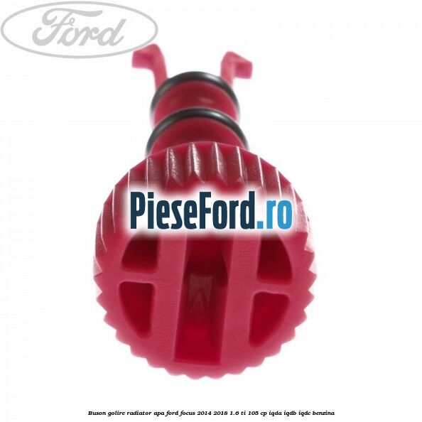 Buson golire radiator apa Ford Focus 2014-2018 1.6 Ti 105 cp Buson golire radiator apa Ford Focus 2014-2018 1.6 Ti 105 cp IQDA, IQDB, IQDC benzina