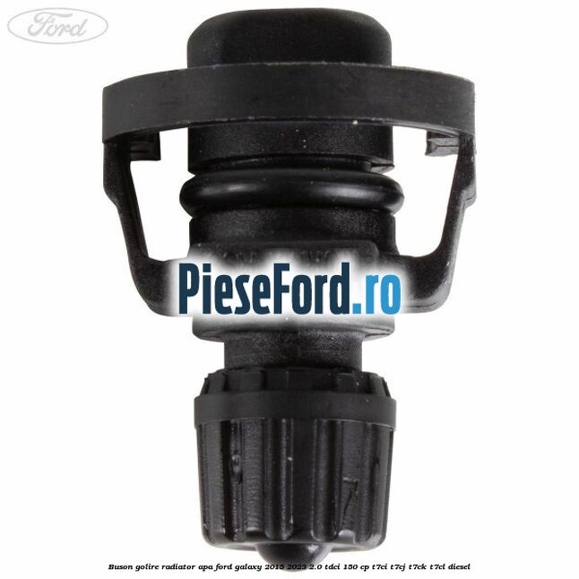 Buson golire radiator apa Ford Galaxy 2015-2023 2.0 TDCi 150 cp T7CI, T7CJ, T7CK, T7CL diesel