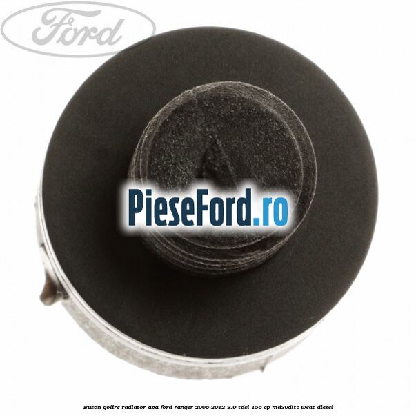 Buson golire radiator apa Ford Ranger 2006-2012 3.0 TDCi 156 cp MD30DITC, WEAT diesel