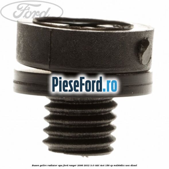Buson golire radiator apa Ford Ranger 2006-2012 3.0 TDCi 4x4 156 cp Buson golire radiator apa Ford Ranger 2006-2012 3.0 TDCi 4x4 156 cp MD30DITC, WEC diesel