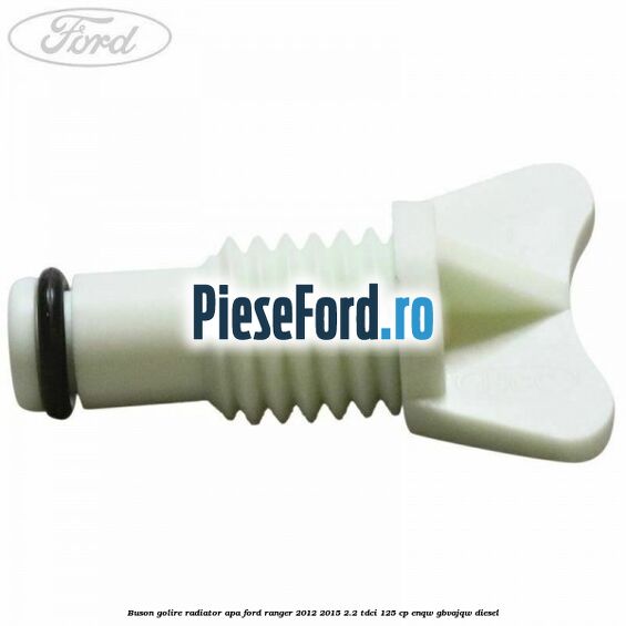 Buson golire radiator apa Ford Ranger 2012-2015 2.2 TDCi 125 cp Buson golire radiator apa Ford Ranger 2012-2015 2.2 TDCi 125 cp ENQW, GBVAJQW diesel