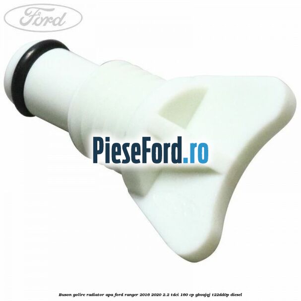Buson golire radiator apa Ford Ranger 2016-2020 2.2 TDCi 160 cp Buson golire radiator apa Ford Ranger 2016-2020 2.2 TDCi 160 cp GBVAJQJ, T22DD0P diesel