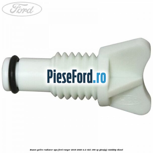 Buson golire radiator apa Ford Ranger 2016-2020 2.2 TDCi 160 cp Buson golire radiator apa Ford Ranger 2016-2020 2.2 TDCi 160 cp GBVAJQJ, T22DD0P diesel