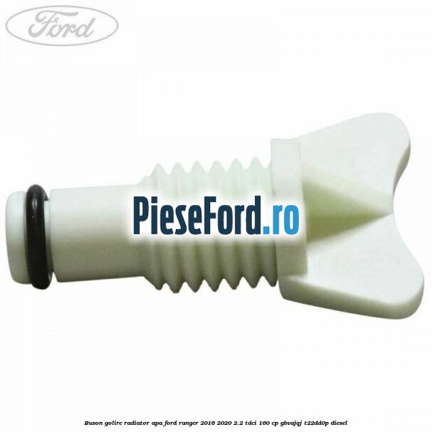 Buson golire radiator apa Ford Ranger 2016-2020 2.2 TDCi 160 cp Buson golire radiator apa Ford Ranger 2016-2020 2.2 TDCi 160 cp GBVAJQJ, T22DD0P diesel