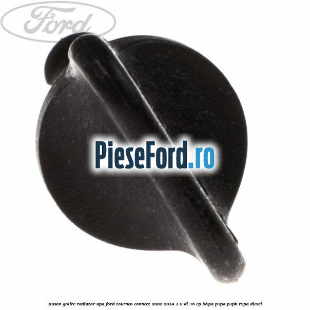 Buson golire radiator apa Ford Tourneo Connect 2002-2014 1.8 Di 75 cp BHPA, P7PA, P7PB, R2PA diesel