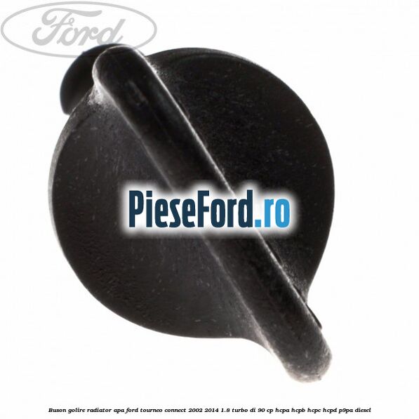 Buson golire radiator apa Ford Tourneo Connect 2002-2014 1.8 Turbo Di 90 cp HCPA, HCPB, HCPC, HCPD, P9PA diesel
