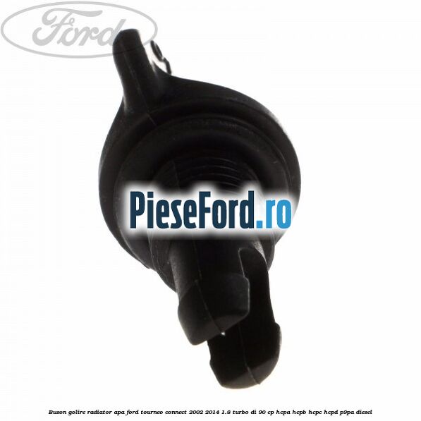 Buson golire radiator apa Ford Tourneo Connect 2002-2014 1.8 Turbo Di 90 cp HCPA, HCPB, HCPC, HCPD, P9PA diesel