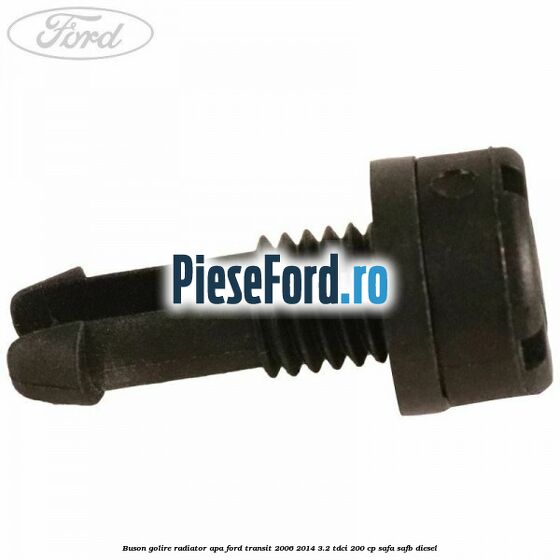 Buson golire radiator apa Ford Transit 2006-2014 3.2 TDCi 200 cp SAFA, SAFB diesel