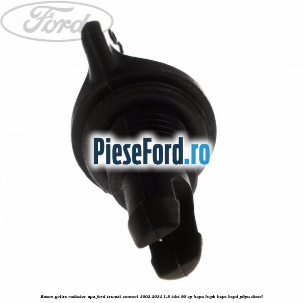 Buson golire radiator apa Ford Transit Connect 2002-2014 1.8 TDCi 90 cp HCPA, HCPB, HCPC, HCPD, P9PA diesel