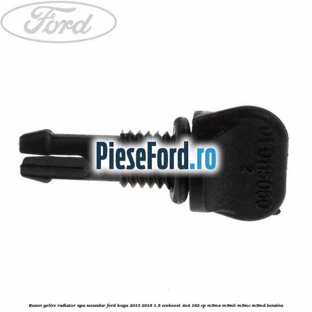 Buson golire radiator apa secundar Ford Kuga 2013-2016 1.5 EcoBoost 4x4 182 cp M9MA, M9MB, M9MC, M9MD benzina