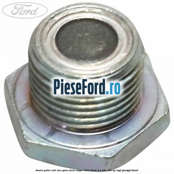Buson golire ulei axa spate Ford Ranger 2012-2015 2.2 TDCi 120 cp ENPF, GBVAJPF diesel