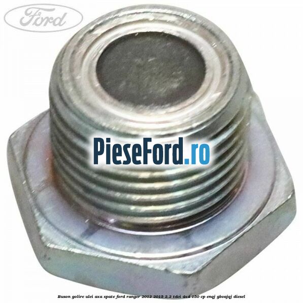 Buson golire ulei axa spate Ford Ranger 2012-2015 2.2 TDCi 4x4 150 cp ENQJ, GBVAJQJ diesel