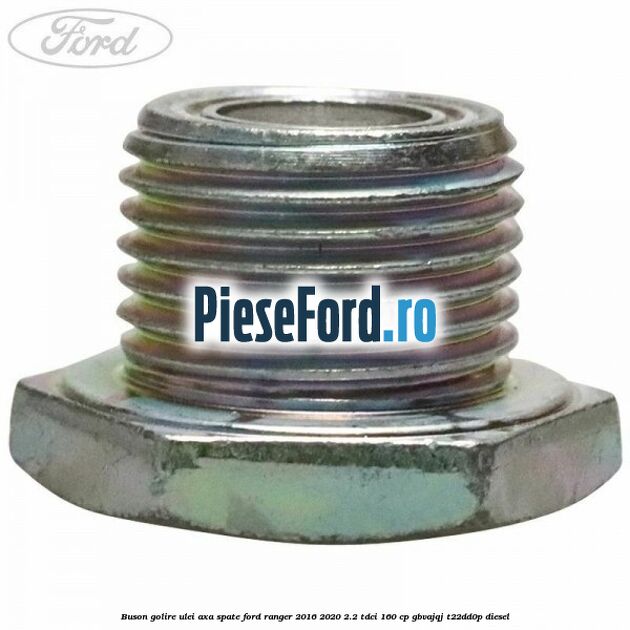 Buson golire ulei axa spate Ford Ranger 2016-2020 2.2 TDCi 160 cp Buson golire ulei axa spate Ford Ranger 2016-2020 2.2 TDCi 160 cp GBVAJQJ, T22DD0P diesel