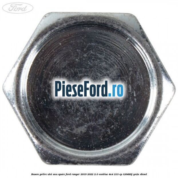 Buson golire ulei axa spate Ford Ranger 2019-2022 2.0 EcoBlue 4x4 213 cp Buson golire ulei axa spate Ford Ranger 2019-2022 2.0 EcoBlue 4x4 213 cp T20DD0J, YN2X diesel