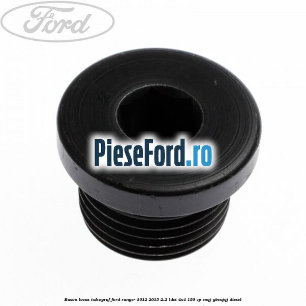 Buson locas tahograf Ford Ranger 2012-2015 2.2 TDCi 4x4 150 cp Buson locas tahograf Ford Ranger 2012-2015 2.2 TDCi 4x4 150 cp ENQJ, GBVAJQJ diesel