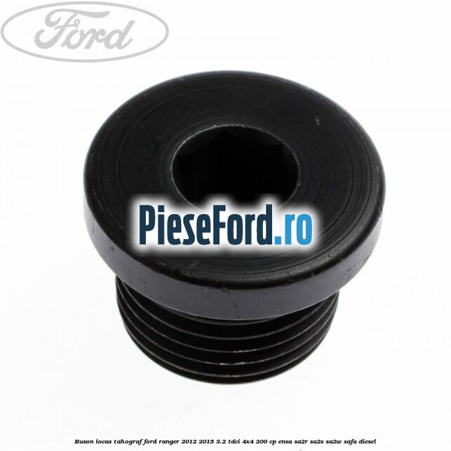 Buson locas tahograf Ford Ranger 2012-2015 3.2 TDCi 4x4 200 cp ENSA, SA2R, SA2S, SA2W, SAFA diesel