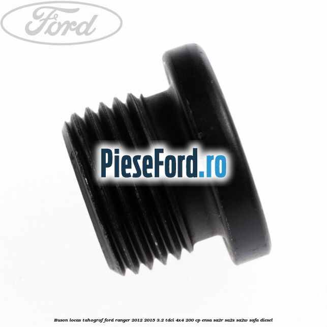 Buson locas tahograf Ford Ranger 2012-2015 3.2 TDCi 4x4 200 cp ENSA, SA2R, SA2S, SA2W, SAFA diesel