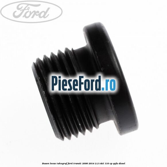 Buson locas tahograf Ford Transit 2006-2014 2.2 TDCi 110 cp QVFA diesel