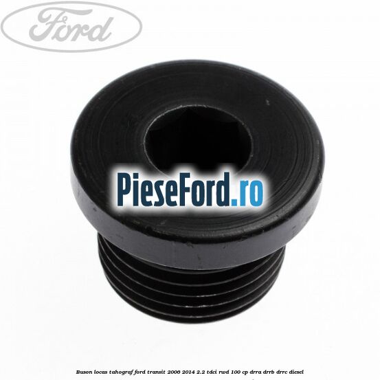 Buson locas tahograf Ford Transit 2006-2014 2.2 TDCi RWD 100 cp DRRA, DRRB, DRRC diesel