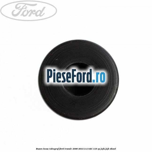 Buson locas tahograf Ford Transit 2006-2014 2.4 TDCi 115 cp JXFA, JXFC diesel