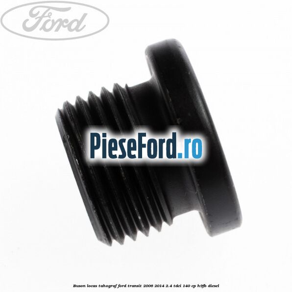 Buson locas tahograf Ford Transit 2006-2014 2.4 TDCi 140 cp H9FB diesel