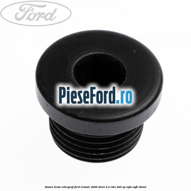 Buson locas tahograf Ford Transit 2006-2014 3.2 TDCi 200 cp SAFA, SAFB diesel