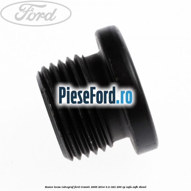 Buson locas tahograf Ford Transit 2006-2014 3.2 TDCi 200 cp SAFA, SAFB diesel