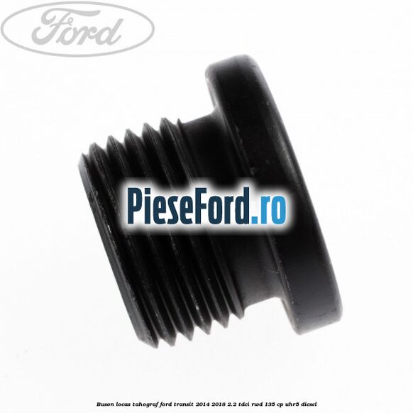 Buson locas tahograf Ford Transit 2014-2018 2.2 TDCi RWD 135 cp Buson locas tahograf Ford Transit 2014-2018 2.2 TDCi RWD 135 cp UHR5 diesel